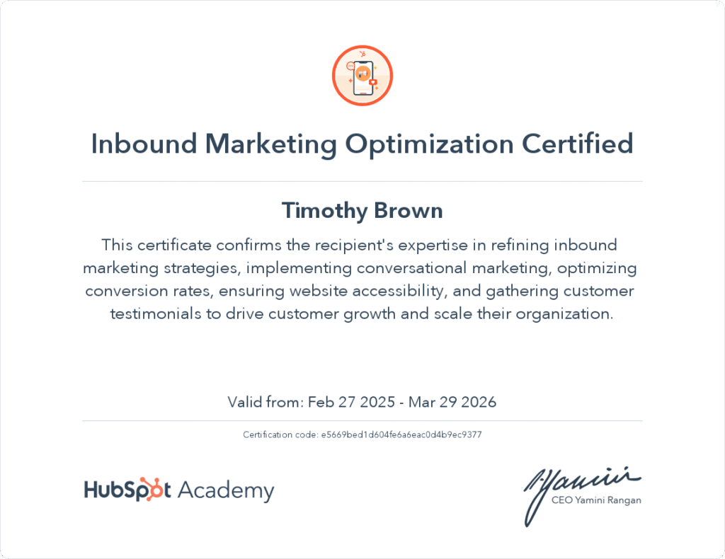 HubSpot Academy Inbound Marketing Optimization Certification awarded to Timothy Brown, verifying expertise in inbound strategy, conversational marketing, conversion optimization, and customer growth. Valid from February 27, 2025, to March 29, 2026.